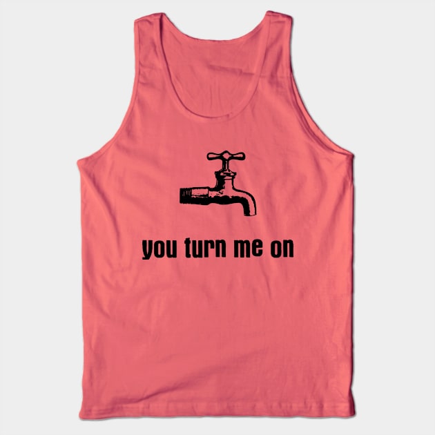 You Turn Me On 2 Tank Top by ladep